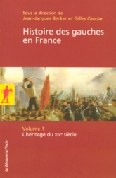 Histoire des gauches en France : Tome 1, L'héritage du XIXe siècle
