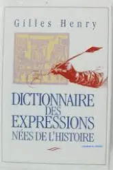 Dictionnaire des expressions nées de l'histoire