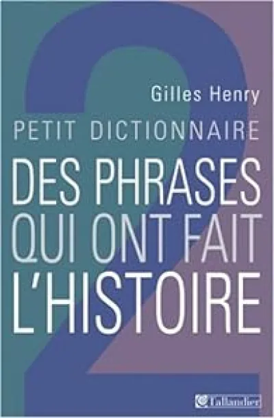 Petit dictionnaire des phrases qui ont fait l'histoire