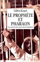 Le Prophète et Pharaon. Aux sources des mouvements islamistes