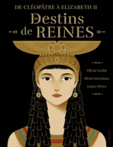 De Cléopâtre à Elisabeth II, destins de reines