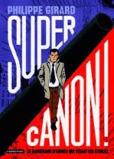Supercanon !Le marchand d'armes qui visait les étoiles
