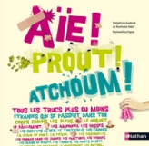 Aïe ! Prout ! Atchoum ! tous les trucs plus ou moins étranges qui se passent dans ton corps comme..