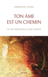 Ton âme est un chemin: La vie spirituelle avec Dante