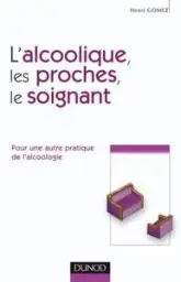 L'alcoolique, ses proches et le soignant