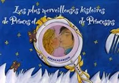Les plus merveilleuses histoires de Princes et de Princesses : Quatre histoires : Cendrillon ; Rapunzel ; La belle au bois dormant ; La princesse qui devint prince