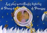 Les plus merveilleuses histoires de Princes et de Princesses : Quatre histoires : Cendrillon ; Rapunzel ; La belle au bois dormant ; La princesse qui devint prince