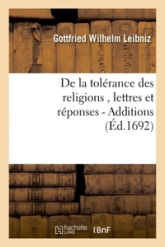 De la tolérance des religions , lettres de M. de Leibniz, et réponses de M. Pellisson. - Additions