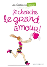 Les Guides au féminin en BD, tome 2 : Je cherche le grand amour !