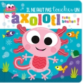 IL NE FAUT PAS TOUCHER... - IL NE FAUT PAS TOUCHER UN AXOLOTL