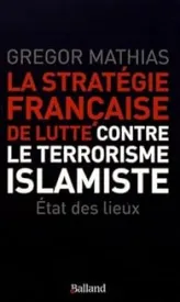 La stratégie française de lutte contre le terrorisme islamiste