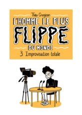 L'Homme le plus flippé du monde, tome 3 : Improvisation totale