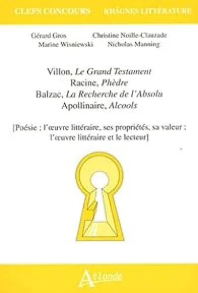 Villon, le grand testament Racine, phèdre Balzac, la recherche de l'absolu