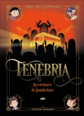 Tenebria, tome 2 : Les créatures de Sombrelune