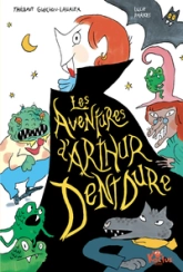 Les effroyables aventures d'Arthur Dentdure