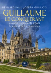 Guillaume le Conquérant : Quand la conquête efface la paix et la trêve de Dieu