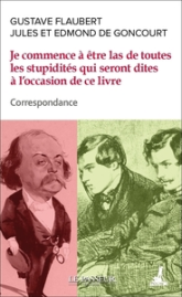 Je commence à être las de toutes les stupidités qui seront dites à l'occasion de ce livre : Correspondance : Flaubert / Goncourt