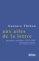 Aux ailes de la lettre... : Pensées inédites (1932-1982)