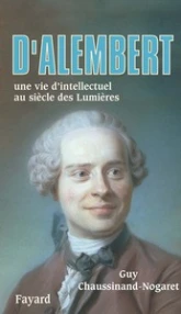 D'Alembert. Une vie d'intellectuel au siècle des Lumières