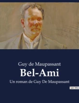 Bel-Ami: Un roman de Guy de Maupassant