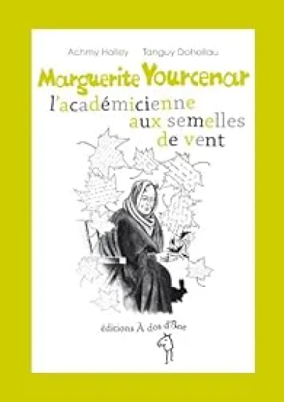 Marguerite Yourcenar l'académicienne aux semelles de vent