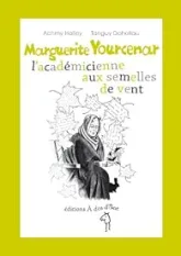 Marguerite Yourcenar l'académicienne aux semelles de vent
