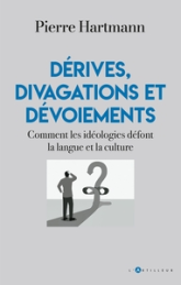 Dérives, divagations et dévoiements: Comment les idéologies défont la langue et la culture