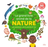 Le grand livre animé de la nature : Les animaux, les plantes et toi
