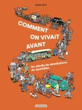 Comment on vivait avant ?: Un siècle de révolutions du quotidien