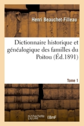 Dictionnaire historique et généalogique des familles du Poitou. Tome 1