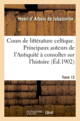 Cours de littérature celtique, tome 12 : Principaux auteurs de l Antiquité a consulter sur l'histoire