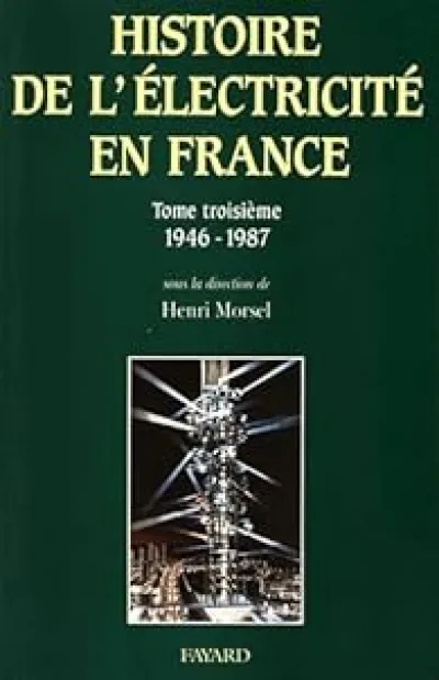 Histoire de l'électricité en France. Tome 3 : 1946-1987