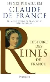 Claude de France : Première épouse de François 1er