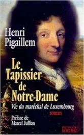 Le Tapissier de Notre-Dame : Vie du maréchal de Luxembourg