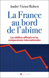 La France au bord de l'abîme: Economie, éducation, énergie, immigration : les chiffres officiels et les comparaisons