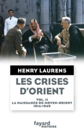 Les crises d'Orient, tome 2 : La naissance du Moyen-Orient 1914-1949