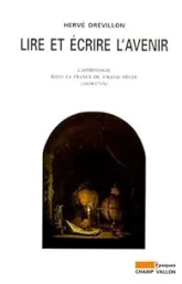 Lire et écrire l'avenir : L'astrologie dans la France du Grand Siècle, 1610-1715