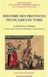 Histoire des provinces françaises du Nord. Tome 4 : La Révolution et l'Empire. Le Nord-Pas-de-Calais entre Révolution et contre-révolution