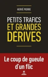 Petits trafics et grandes dérives - Le coup de gueule d'un flic