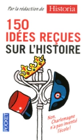 150 idées reçues sur l'histoire