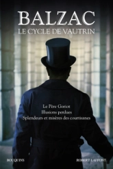 Le Cycle de Vautrin - Bouquins : Le Père Goriot - Illusions perdues - Splendeurs et misères des courtisanes