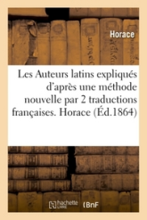 Les Auteurs latins expliqués d'après une méthode nouvelle par 2 traductions françaises. Horace
