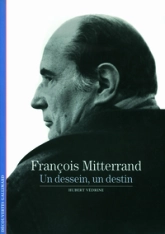 François Mitterrand : Un dessein, un destin