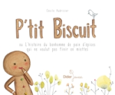 P'tit Biscuit ou l'histoire du bonhomme de pain d'épice qui ne voulut pas finir en miettes