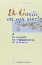 De Gaulle en son siècle, tome 4 : La sécurité et l'indépendence de la France