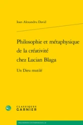 Philosophie et métaphysique de la créativité chez Lucian Blaga: Un Dieu mutilé