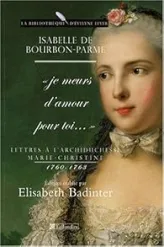 Lettres à l'archiduchesse Marie-Christine 1760-1763 : Je meurs d'amour pour toi...