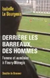 Derrière les barreaux, des hommes : Femme et aumônier à Fleury-Mérogis