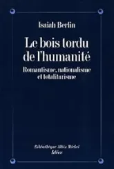 Le Bois tordu de l'humanité : Romantisme, nationalisme, totalitarisme