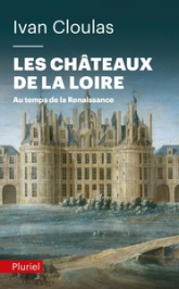 Les châteaux de la Loire au temps de la Renaissance